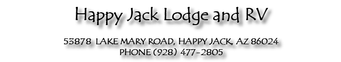 Happy Jack Lodge and RV  53878 LAKE MARY ROAD, HAPPY JACK, AZ 86024  PHONE (928) 477-2805